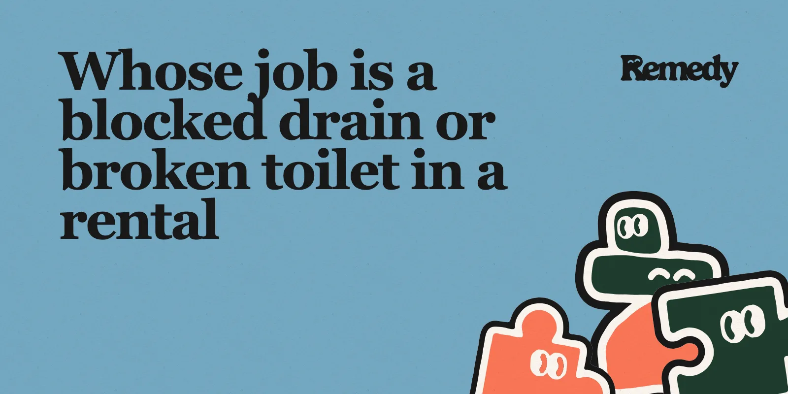 Whose job is a blocked drain or broken toilet in a rental
